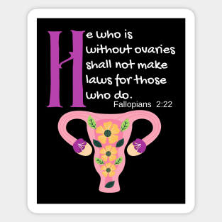 "He Who Is Without Ovaries Shall Not Make Laws For Those Who Do" Fillopians 2:22 Sticker